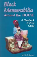 Black Memorabilia Around the House : Un manuel et un guide des prix - Black Memorabilia Around the House: A Handbook and Price Guide