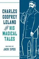 Charles Godfrey Leland et ses contes magiques - Charles Godfrey Leland and His Magical Tales