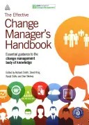 Le manuel du gestionnaire efficace du changement : Guide essentiel du corpus de connaissances en matière de gestion du changement - The Effective Change Manager's Handbook: Essential Guidance to the Change Management Body of Knowledge