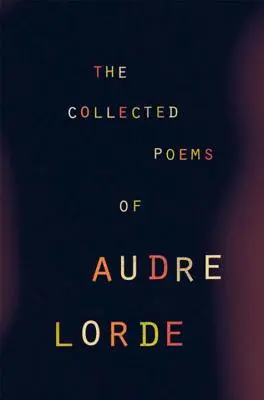 La collection de poèmes d'Audre Lorde - The Collected Poems of Audre Lorde