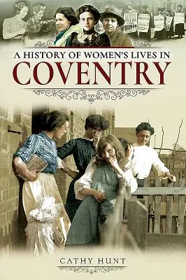 Une histoire de la vie des femmes à Coventry - A History of Women's Lives in Coventry