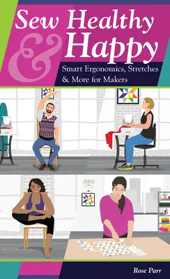 Sew Healthy & Happy : Ergonomie intelligente, étirements et autres pour les couturiers - Sew Healthy & Happy: Smart Ergonomics, Stretches & More for Makers