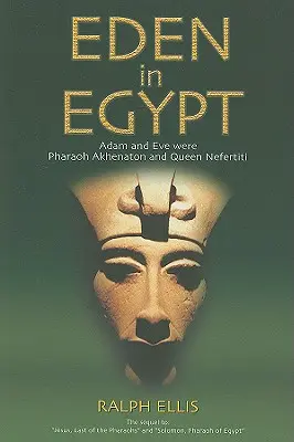 L'Eden en Egypte : Adam et Eve étaient le pharaon Akhenaton et la reine Néfertiti - Eden in Egypt: Adam and Eve Were Pharaoh Akhenaton and Queen Nefertiti