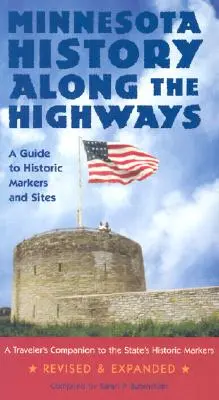 L'histoire du Minnesota le long des autoroutes : Guide des bornes et sites historiques - Minnesota History Along the Highways: A Guide to Historic Markers and Sites