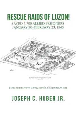 Les raids de sauvetage de Luçon : 7 700 prisonniers alliés sauvés 30 janvier-23 février 1945 - Rescue Raids of Luzon!: Saved 7,700 Allied Prisoners January 30-February 23, 1945