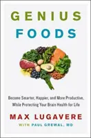 Les aliments du génie : Devenez plus intelligent, plus heureux et plus productif tout en protégeant votre cerveau pour la vie. - Genius Foods: Become Smarter, Happier, and More Productive While Protecting Your Brain for Life