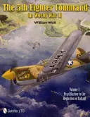 Le 5e commandement de chasseurs pendant la Seconde Guerre mondiale : Vol.1 : De Pearl Harbor à la réduction de Rabaul - The 5th Fighter Command in World War II: Vol.1: Pearl Harbor to the Reduction of Rabaul