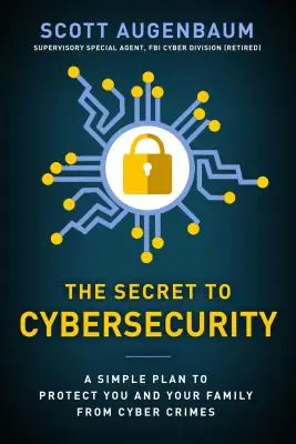 Le secret de la cybersécurité : Un plan simple pour protéger votre famille et votre entreprise de la cybercriminalité - The Secret to Cybersecurity: A Simple Plan to Protect Your Family and Business from Cybercrime