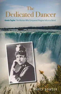 La danseuse dévouée : Annie Taylor, la femme qui a conquis les chutes du Niagara dans un tonneau - The Dedicated Dancer: Annie Taylor, the Woman Who Conquered Niagara Falls in a Barrel