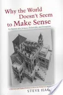 Pourquoi le monde ne semble pas avoir de sens : Une enquête sur la science, la philosophie et la perception - Why the World Doesn't Seem to Make Sense: An Inquiry Into Science, Philosophy and Perception