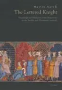 Chevalier lettré : Savoir et comportement aristocratique aux XIIe et XIIIe siècles - Lettered Knight: Knowledge and Aristocratic Behaviour in the Twelfth and Thirteenth Centuries