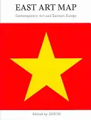 East Art Map : Art contemporain et Europe de l'Est [avec poster] - East Art Map: Contemporary Art and Eastern Europe [With Poster]