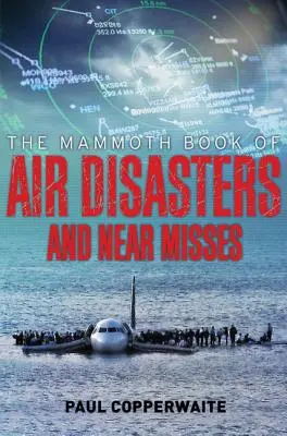 Le Mammouth Book des catastrophes aériennes et des accidents évités de justesse - The Mammoth Book of Air Disasters and Near Misses