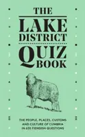 Lake District Quiz Book - Les gens, les lieux, les coutumes et la culture de Cumbria en 635 questions farfelues - Lake District Quiz Book - The People, Places, Customs and Culture of Cumbria in 635 Fiendish Questions