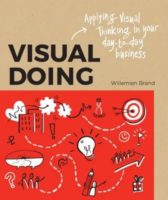 L'action visuelle : Appliquer la pensée visuelle à vos activités quotidiennes - Visual Doing: Applying Visual Thinking in Your Day to Day Business