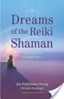 Les rêves du chaman Reiki : Développer son pouvoir de guérison - Dreams of the Reiki Shaman: Expanding Your Healing Power