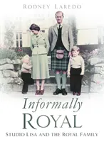 Informellement Royal : Studio Lisa et la famille royale - Informally Royal: Studio Lisa and the Royal Family