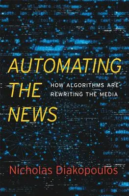 L'automatisation de l'information : Comment les algorithmes réécrivent les médias - Automating the News: How Algorithms Are Rewriting the Media