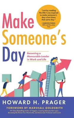 Faites plaisir à quelqu'un : Devenir un leader mémorable au travail et dans la vie - Make Someone's Day: Becoming a Memorable Leader in Work and Life