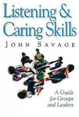 Compétences d'écoute et d'attention : Un guide pour les groupes et les animateurs - Listening & Caring Skills: A Guide for Groups and Leaders