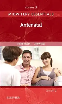 L'essentiel de la pratique sage-femme : Antenatal - Volume 2 (Baston Helen BA(Hons) MMedSci PhD PGDipEd ADM RN RM Dr.) - Midwifery Essentials: Antenatal - Volume 2 (Baston Helen BA(Hons)  MMedSci  PhD  PGDipEd  ADM  RN  RM Dr.)