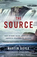 La Source : Comment les rivières ont fait l'Amérique et l'Amérique a refait ses rivières - The Source: How Rivers Made America and America Remade Its Rivers