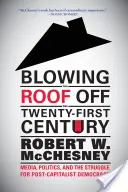 L'explosion du toit du XXIe siècle : Médias, politique et lutte pour la démocratie post-capitaliste - Blowing the Roof Off the Twenty-First Century: Media, Politics, and the Struggle for Post-Capitalist Democracy