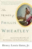 Les procès de Phillis Wheatley : La première poétesse noire d'Amérique et ses rencontres avec les Pères fondateurs - The Trials of Phillis Wheatley: America's First Black Poet and Her Encounters with the Founding Fathers