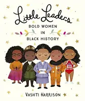 Les petites chefs de file : Les femmes audacieuses de l'histoire des Noirs - Little Leaders: Bold Women in Black History