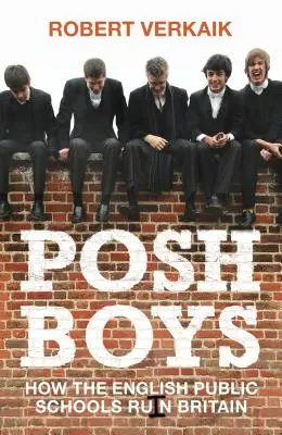 Posh Boys : Comment les écoles publiques anglaises ruinent la Grande-Bretagne - Posh Boys: How English Public Schools Ruin Britain