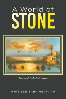 Monde de pierre - Nouveaux poèmes et poèmes choisis - World of Stone - New and Selected Poems