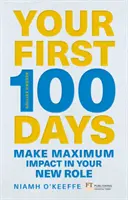 Vos 100 premiers jours - Pour un impact maximal dans votre nouveau rôle [Mis à jour et augmenté]. - Your First 100 Days - Make maximum impact in your new role [Updated and Expanded]