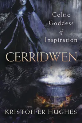 Cerridwen : Déesse celtique de l'inspiration - Cerridwen: Celtic Goddess of Inspiration