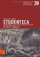 Studentica : Abhandlungen Zur Deutschen Studentengeschichte Von Der Fruhen Neuzeit Bis Ins Fruhe 20. Jahrhundert - Studentica: Abhandlungen Zur Deutschen Studentengeschichte Von Der Fruhen Neuzeit Bis Ins Fruhe 20. Jahrhundert