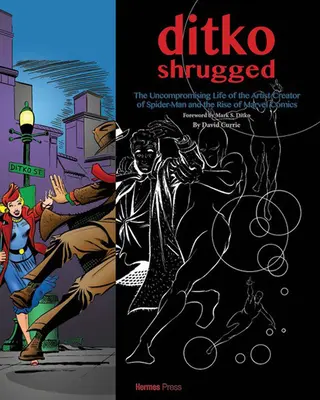 Ditko Shrugged : La vie sans compromis de l'artiste derrière Spider-Man - Ditko Shrugged: The Uncompromising Life of the Artist Behind Spider-Man