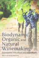 La viticulture biodynamique, biologique et naturelle : Viticulture et viniculture durables - Biodynamic, Organic and Natural Winemaking: Sustainable Viticulture and Viniculture
