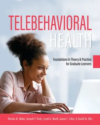 Télésanté comportementale : Les fondements de la théorie et de la pratique pour les étudiants diplômés - Telebehavioral Health: Foundations in Theory and Practice for Graduate Learners