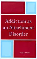L'addiction comme trouble de l'attachement - Addiction as an Attachment Disorder