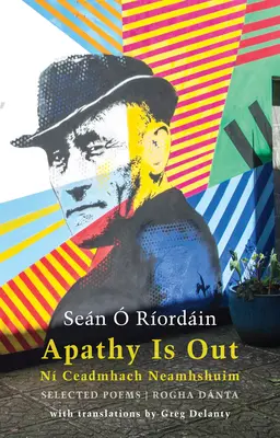 L'apathie n'est pas de mise : Selected Poems : N Ceadmhach Neamhshuim : Rogha Dnta [bilingue irlandais-anglais]. - Apathy Is Out: Selected Poems: N Ceadmhach Neamhshuim: Rogha Dnta [bilingual Irish-English]