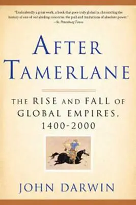 Après Tamerlane : La montée et la chute des empires mondiaux, 1400-2000 - After Tamerlane: The Rise and Fall of Global Empires, 1400-2000