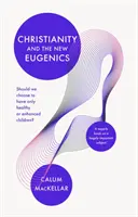 Le christianisme et le nouvel eugénisme : Devrions-nous choisir de n'avoir que des enfants sains ou améliorés ? - Christianity and the New Eugenics: Should We Choose To Have Only Healthy Or Enhanced Children?