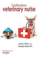 Confessions d'une infirmière vétérinaire : Pattes, griffes et queues de chiots - Confessions of a Veterinary Nurse: Paws, Claws and Puppy Dog Tails