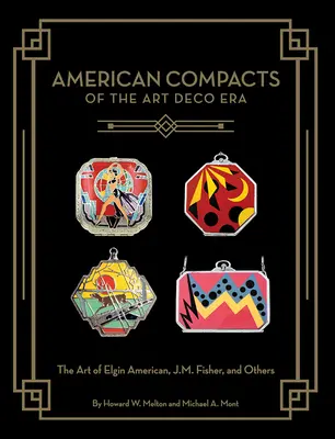 Compacts américains de l'ère Art déco : L'art d'Elgin American, de J.M. Fisher et d'autres artistes - American Compacts of the Art Deco Era: The Art of Elgin American, J.M. Fisher, and Others