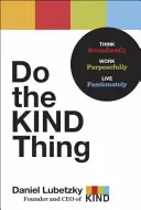 Do the Kind Thing : Think Boundlessly, Work Purposefully, Live Passionately (en anglais) - Do the Kind Thing: Think Boundlessly, Work Purposefully, Live Passionately