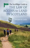 The Scotways Guide to the Law of Access to Land in Scotland (Guide écossais du droit d'accès à la terre en Écosse) - The Scotways Guide to the Law of Access to Land in Scotland