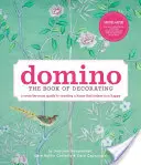 Domino : Le livre de la décoration : Un guide pièce par pièce pour créer une maison qui vous rende heureux - Domino: The Book of Decorating: A Room-By-Room Guide to Creating a Home That Makes You Happy