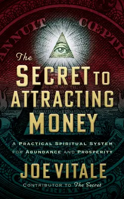 Le secret pour attirer l'argent : Un système spirituel pratique pour l'abondance et la prospérité - The Secret to Attracting Money: A Practical Spiritual System for Abundance and Prosperity