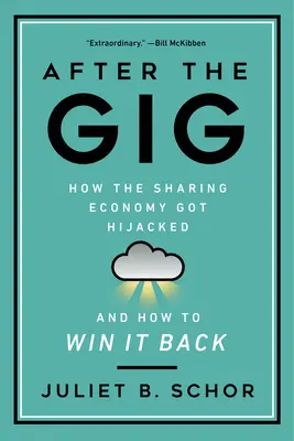 Après le Gig : Comment l'économie de partage a été détournée et comment la reconquérir - After the Gig: How the Sharing Economy Got Hijacked and How to Win It Back