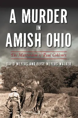 Un meurtre chez les Amish de l'Ohio : Le martyre de Paul Coblentz - A Murder in Amish Ohio: The Martyrdom of Paul Coblentz