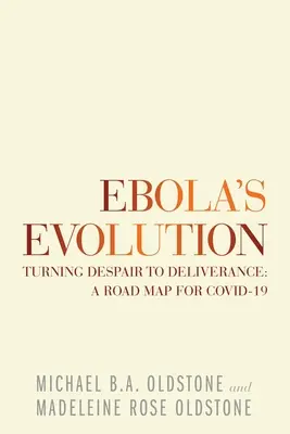 L'évolution d'Ebola : L'évolution d'Ebola : du désespoir à la délivrance : une feuille de route pour le Covid-19 - Ebola's Evolution: Turning Despair to Deliverance: a Road Map for Covid-19